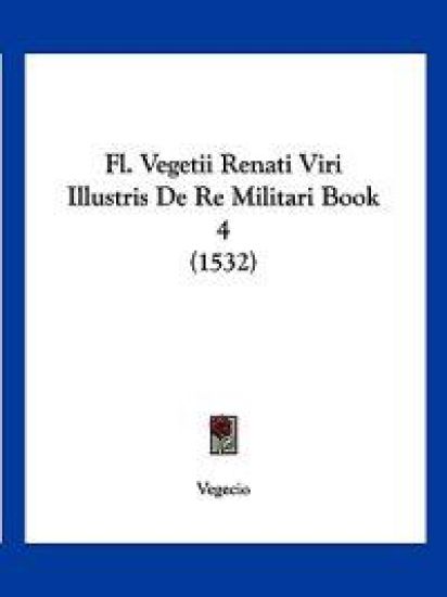 Fl. Vegetii Renati Viri Illustris De Re Militari Book 4 (1532)