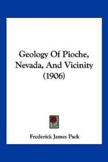 Geology Of Pioche, Nevada, And Vicinity (1906)