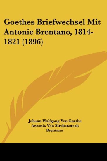 Goethe, J: Goethes Briefwechsel Mit Antonie Brentano, 1814-1