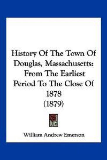 History Of The Town Of Douglas, Massachusetts