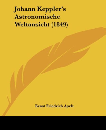 Apelt, E: Johann Keppler's Astronomische Weltansicht (1849)