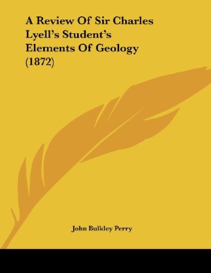 A Review Of Sir Charles Lyell's Student's Elements Of Geology (1872)