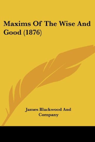 Maxims Of The Wise And Good (1876)