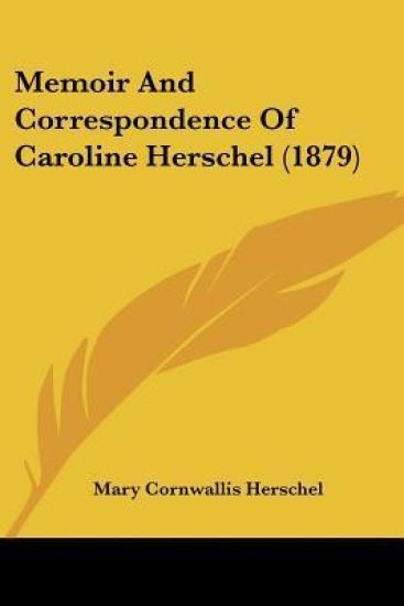 Memoir And Correspondence Of Caroline Herschel (1879)