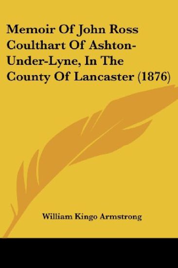 Memoir Of John Ross Coulthart Of Ashton-Under-Lyne, In The County Of Lancaster (1876)