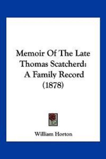 Memoir Of The Late Thomas Scatcherd