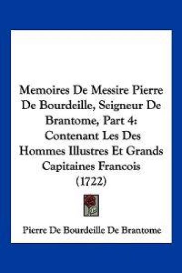 Memoires De Messire Pierre De Bourdeille, Seigneur De Brantome, Part 4