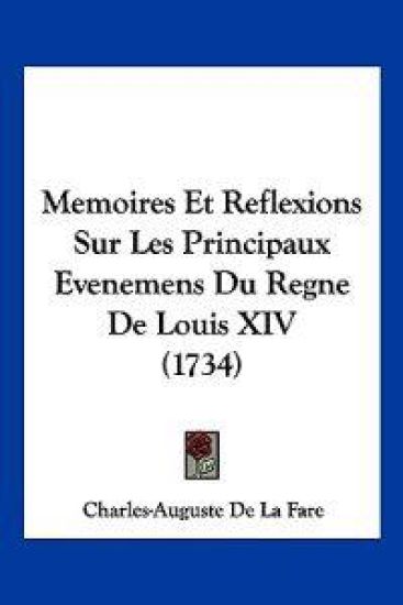 Memoires Et Reflexions Sur Les Principaux Evenemens Du Regne De Louis XIV (1734)
