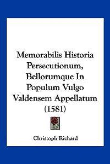 Memorabilis Historia Persecutionum, Bellorumque In Populum Vulgo Valdensem Appellatum (1581)