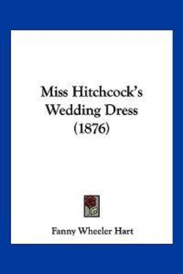 Miss Hitchcock's Wedding Dress (1876)