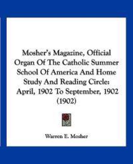 Mosher's Magazine, Official Organ Of The Catholic Summer School Of America And Home Study And Reading Circle