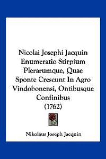 Nicolai Josephi Jacquin Enumeratio Stirpium Plerarumque, Quae Sponte Crescunt In Agro Vindobonensi, Ontibusque Confinibus (1762)