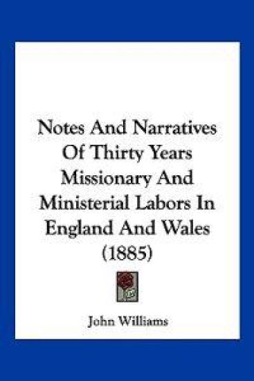 Notes And Narratives Of Thirty Years Missionary And Ministerial Labors In England And Wales (1885)