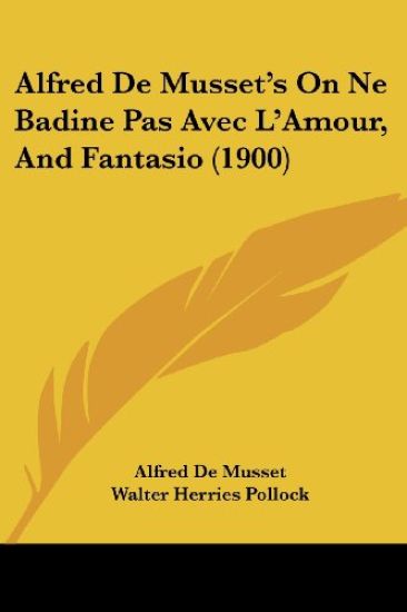 Alfred De Musset's On Ne Badine Pas Avec L'Amour, And Fantasio (1900)