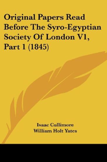 Original Papers Read Before The Syro-Egyptian Society Of London V1, Part 1 (1845)
