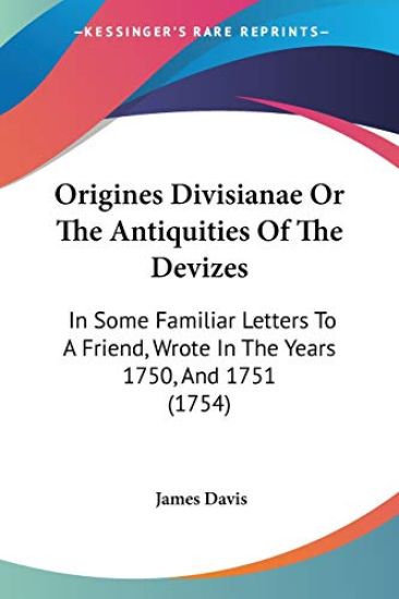 Origines Divisianae Or The Antiquities Of The Devizes