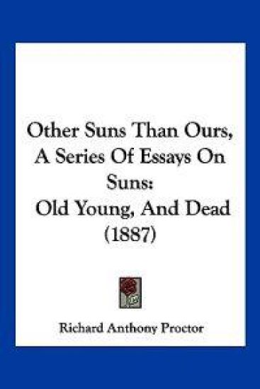 Other Suns Than Ours, A Series Of Essays On Suns