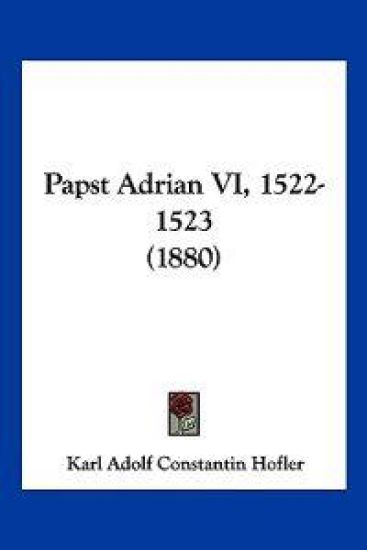 Hofler, K: Papst Adrian VI, 1522-1523 (1880)