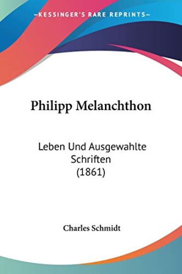Schmidt, C: Philipp Melanchthon