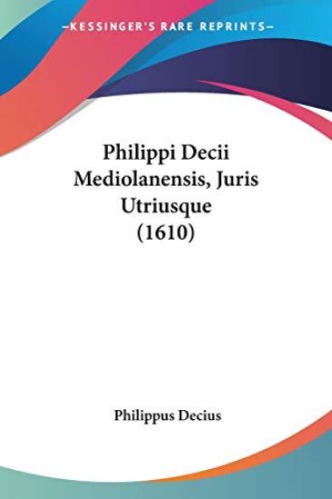 Philippi Decii Mediolanensis, Juris Utriusque (1610)