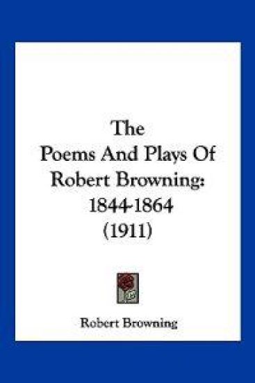 The Poems And Plays Of Robert Browning