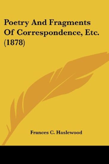 Poetry And Fragments Of Correspondence, Etc. (1878)