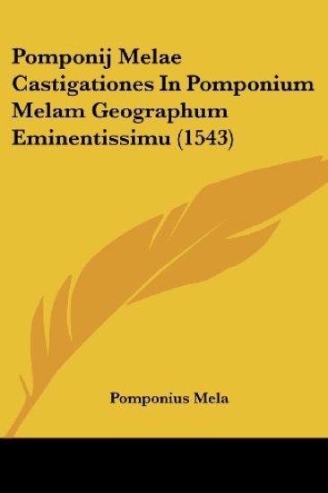 Pomponij Melae Castigationes In Pomponium Melam Geographum Eminentissimu (1543)