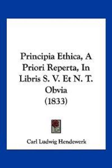 Principia Ethica, A Priori Reperta, In Libris S. V. Et N. T. Obvia (1833)