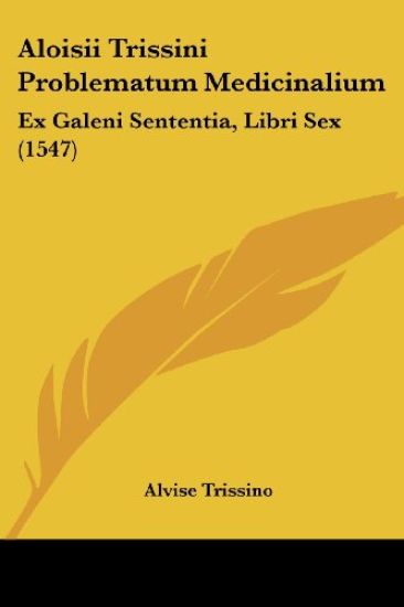 Aloisii Trissini Problematum Medicinalium