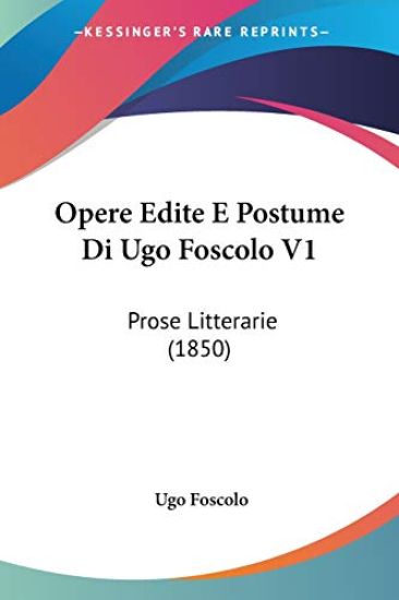 Opere Edite E Postume Di Ugo Foscolo V1