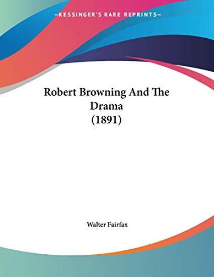 Robert Browning And The Drama (1891)