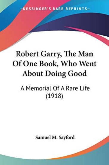 Robert Garry, The Man Of One Book, Who Went About Doing Good