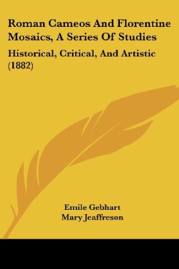 Roman Cameos And Florentine Mosaics, A Series Of Studies