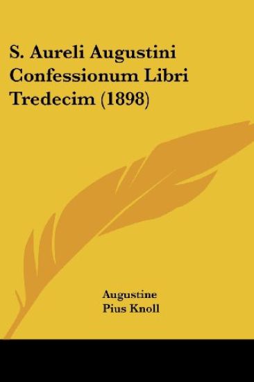 S. Aureli Augustini Confessionum Libri Tredecim (1898)