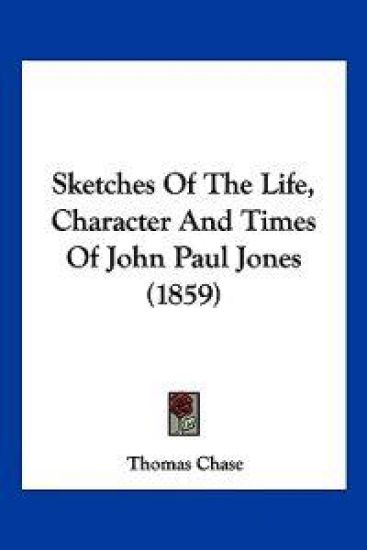 Sketches Of The Life, Character And Times Of John Paul Jones (1859)