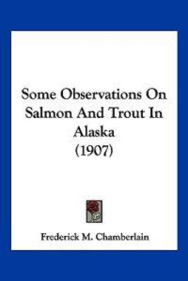 Some Observations On Salmon And Trout In Alaska (1907)