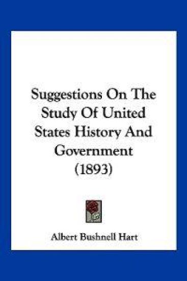 Suggestions On The Study Of United States History And Government (1893)