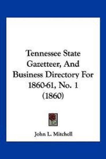 Tennessee State Gazetteer, And Business Directory For 1860-61, No. 1 (1860)