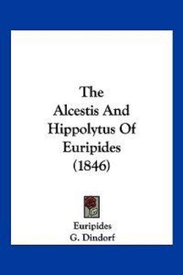 The Alcestis And Hippolytus Of Euripides (1846)