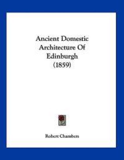 Ancient Domestic Architecture Of Edinburgh (1859)