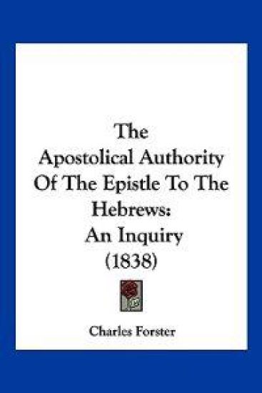 The Apostolical Authority Of The Epistle To The Hebrews