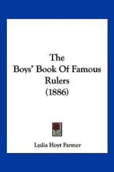 The Boys' Book Of Famous Rulers (1886)
