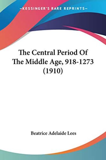 The Central Period Of The Middle Age, 918-1273 (1910)