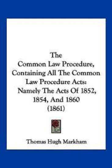 The Common Law Procedure, Containing All The Common Law Procedure Acts