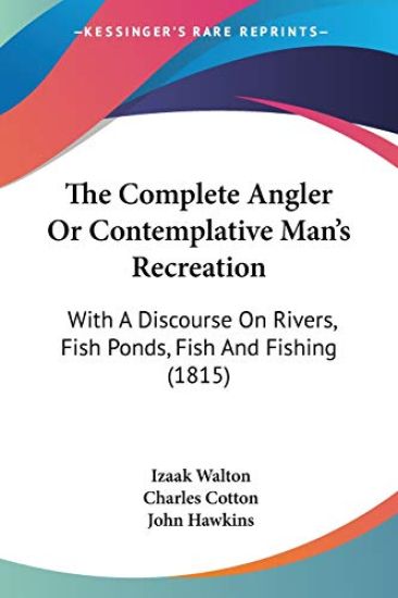 The Complete Angler Or Contemplative Man's Recreation