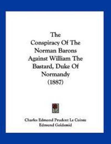 The Conspiracy Of The Norman Barons Against William The Bastard, Duke Of Normandy (1887)
