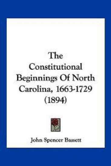 The Constitutional Beginnings Of North Carolina, 1663-1729 (1894)