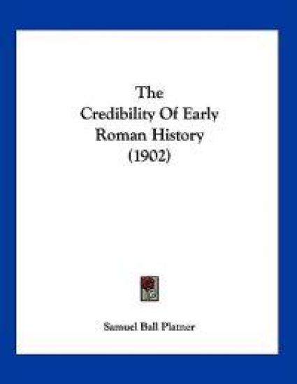 The Credibility Of Early Roman History (1902)