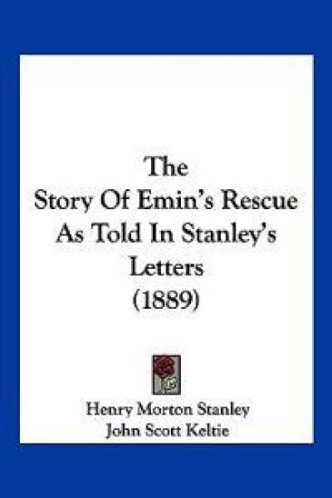 The Story Of Emin's Rescue As Told In Stanley's Letters (1889)
