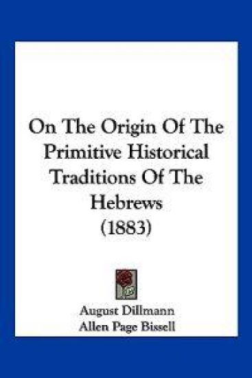 On The Origin Of The Primitive Historical Traditions Of The Hebrews (1883)
